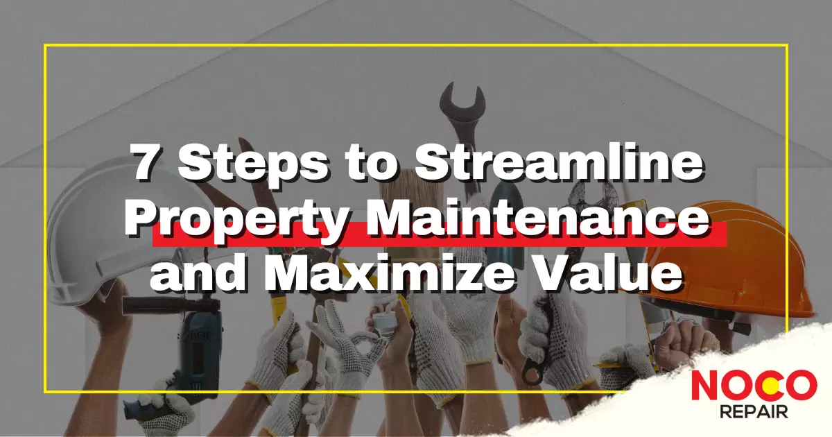 7 Steps to Streamline Property Maintenance and Maximize Value